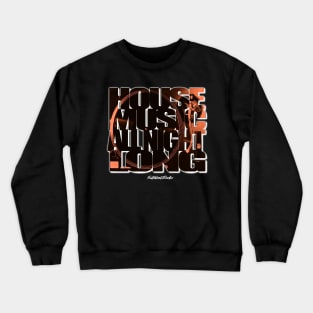 House Music All Night Long by Fullblastradio Crewneck Sweatshirt